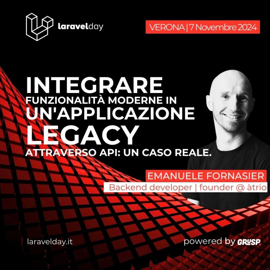 Laravelday - Verona 7 novembre 2024 Emanuele Fornasier Integrare funzionalità moderne in un'applicazione legacy attraverso API: un caso reale