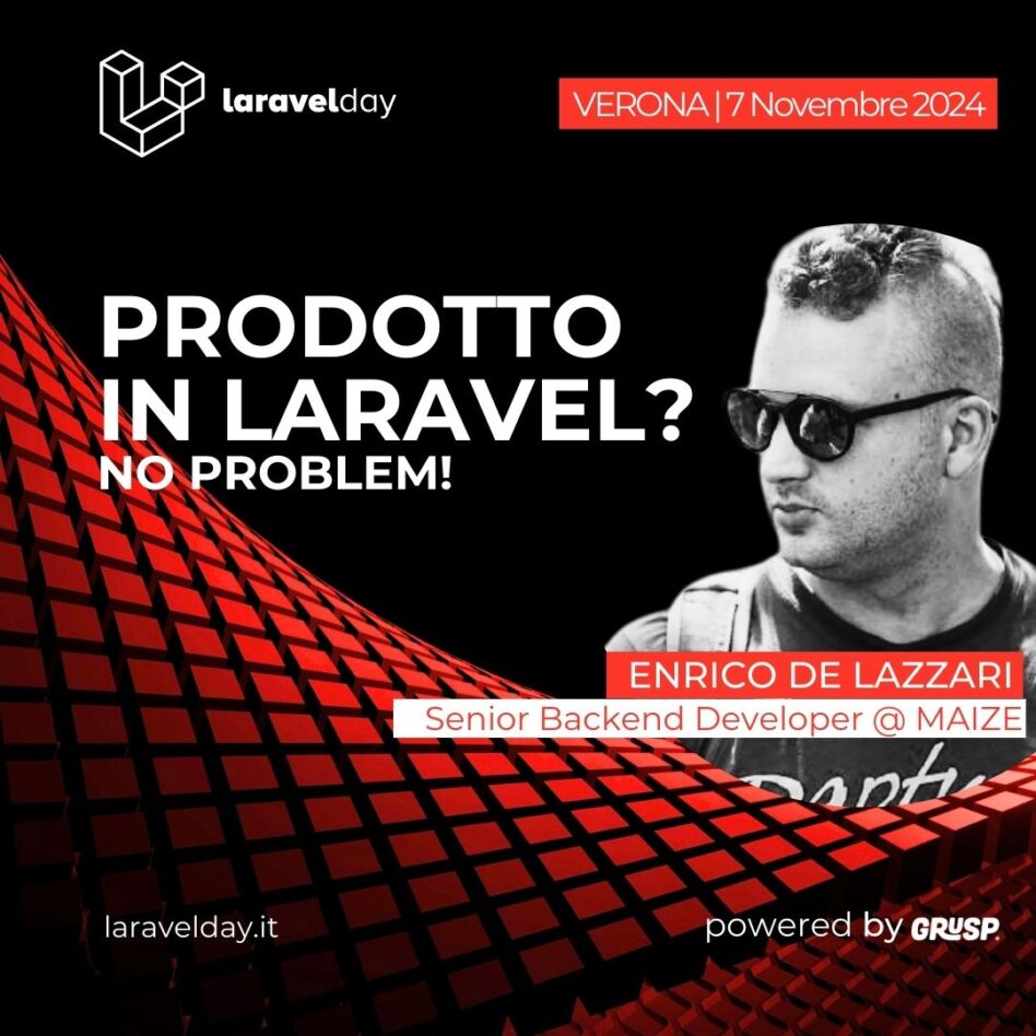 Laravelday - Verona 7 novembre 2024 Enrico De Lazzari Prodotto in Laravel? No problem!