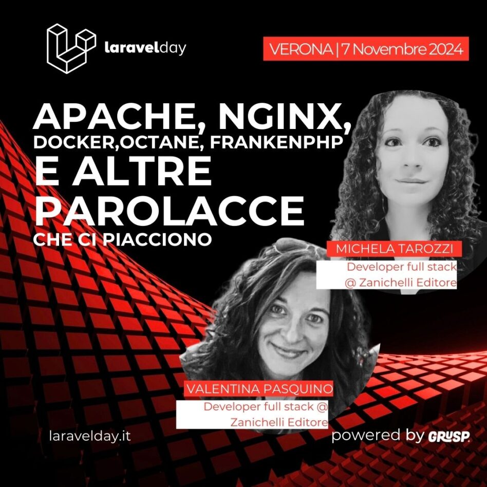 Laravelday - Verona 7 novembre 2024 Valentina Pasquino + Michela Tarozzi Apache, nginx, Docker, Octane, FrankenPHP e altre parolacce che ci piacciono