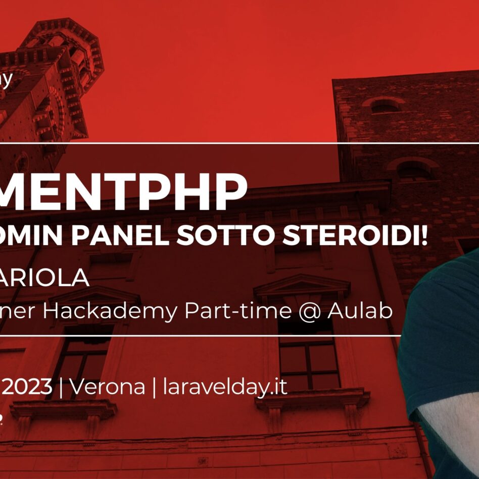 Laravelday - Verona 9 novembre 2023 Davide Cariola FilamentPHP: il tuo admin panel sotto steroidi!