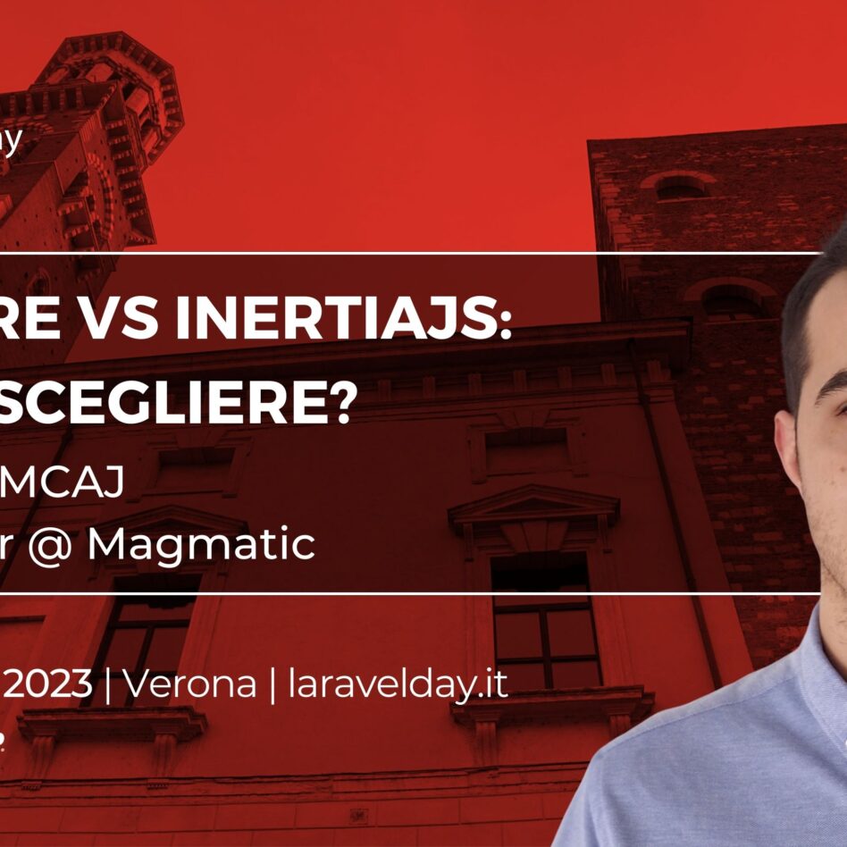 Laravelday - Verona 9 novembre 2023 Jenno Ramcaj Livewire vs InertiaJS: quale scegliere?