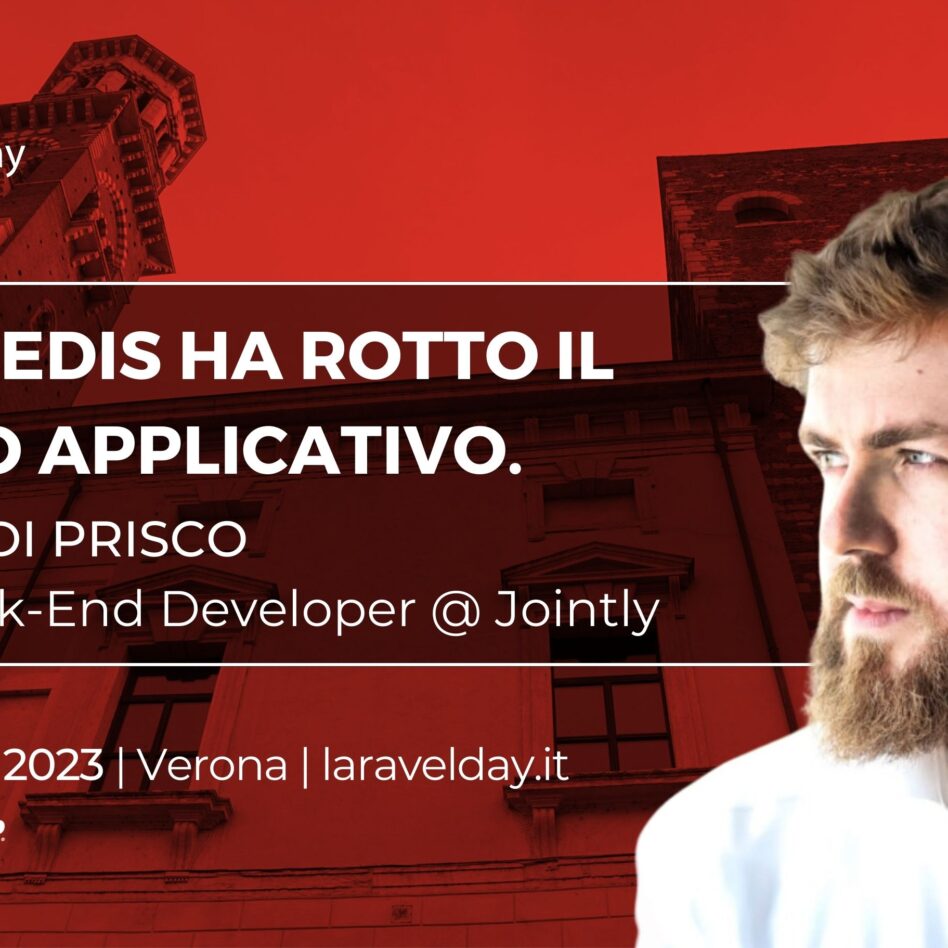 Laravelday - Verona 9 novembre 2023 Michael Di Prisco, come Redis ha rotto il nostro applicativo