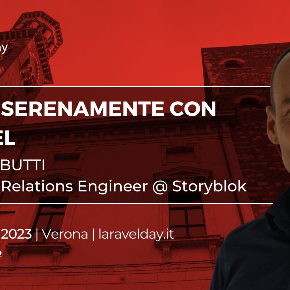 Laravelday - Verona 9 novembre 2023 Roberto Butti Vivere serenamente con Laravel
