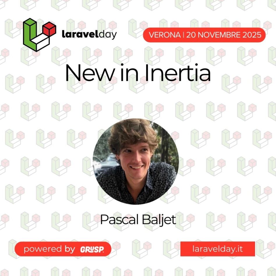 "New in Inertia" di Pascal Baljet - Senior Software Engineer at Laravel - laravelday Verona, 20 Novembre 2025